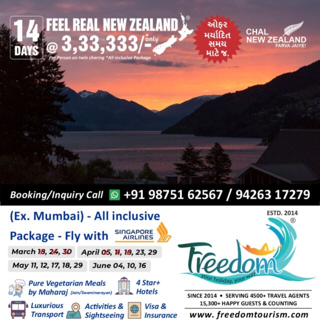 *🌍 Chal New Zealand Farva Jaiye! 🌏** 
**Feel Real New Zealand @ ₹3,33,333/- Only** 
🛫 **14 Days Fixed Group Departure** – All-Inclusive Package with **Singapore Airlines!** 
Fly from **anywhere in India** and experience the magic of New Zealand!
---
🗓 **Departure Dates:** 
✅ March: 18, 24, 30 (Fully Booked)
✅ April: 5, 11, 18, 23, 29 (Filling Fast)
✅ May: 11, 12, 17, 18, 29 (Booking Open)
✅ June: 4, 10, 16 (Booking Open)
---
**What's Included:** 
✈️ **Singapore Airlines Return Airfare** 
🥗 **Pure Vegetarian Meals by Maharaj (Jain/Swaminarayan)** 
🏨 **4-Star+ Hotels** 
🚐 **Luxurious Transport** 
🏞 **Activities & Sightseeing** 
📄 **Visa & Insurance** 
---
🌟 **Explore New Zealand’s Highlights:** 
Auckland, Waitomo, Rotorua, Taupo, Queenstown, Mount Cook, Twizel, Christchurch, Hanmer Springs 
🎟 **Included Activities:** 
- Sky Tower Entry 
- Auckland City Tour 
- Waitomo Glow-worm Caves 
- Geothermal Experience 
- Agrodome Sheep Show 
- Skyline Gondola 
- Jet Boat Ride 
- Milford Sound Cruise with Lunch 
- Puzzling World of Wanaka 
- Antarctic Center 
- Thermal Pool & Spa 
- **Optional Scenic Helicopter Ride** (20 mins) 
---
🚶‍♂️ **Sightseeing You Can’t Miss:** 
Lake Rotorua, Redwood Forest, Taupo Lake, Huka Falls, Homer Tunnel, Lake Tekapo, Arrowtown, Mount Cook & more!
---
**For Booking/Inquiry Call or WhatsApp:** 
📞 +91 98751 62567 / 94263 17279 
---
✨ **FREEDOM TOURISM** 
601, Abhishree Avenue, Nehrunagar, Ahmedabad-15 
**Offices:** Ahmedabad, Auckland, Christchurch, Queenstown, Dunedin 
🌟 Book Now & Experience New Zealand Like Never Before! 🌟 
#purenz #nz #nztourism #nztour #feelrealnz #GroupTours #grouptourpackage #newzealand #newzealandtravel